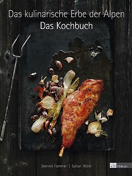 Livre Relié Das kulinarische Erbe der Alpen - Das Kochbuch de Dominik Flammer, Sylvan Müller