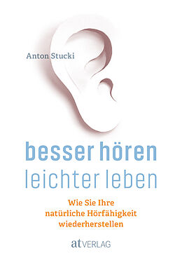 Fester Einband Besser hören - leichter leben von Anton Stucki