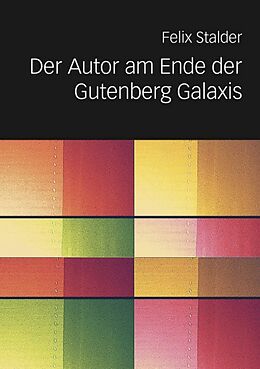 E-Book (pdf) Der Autor am Ende der Gutenberg Galaxis von Felix Stalder