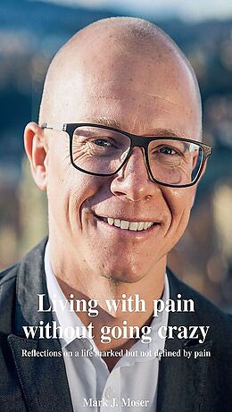 Kartonierter Einband Living with pain without going crazy von Mark J. Moser
