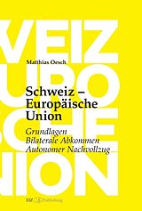 Fester Einband Schweiz  Europäische Union: Grundlagen, Bilaterale Abkommen, Autonomer Nachvollzug von Matthias Oesch