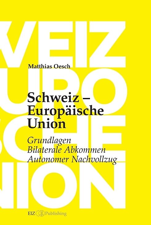 Schweiz  Europäische Union: Grundlagen, Bilaterale Abkommen, Autonomer Nachvollzug