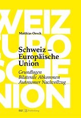 E-Book (epub) Schweiz  Europäische Union: Grundlagen, Bilaterale Abkommen, Autonomer Nachvollzug von Matthias Oesch