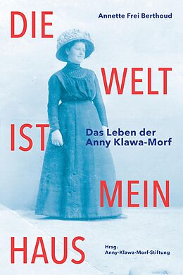 Kartonierter Einband Die Welt ist mein Haus von Annette Frei Berthoud