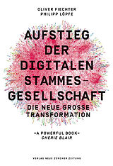 Fester Einband Aufstieg der digitalen Stammesgesellschaft von Oliver Fiechter, Philipp Löpfe