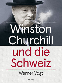 Fester Einband Winston Churchill und die Schweiz von Werner Vogt