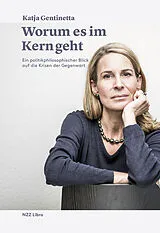 Fester Einband Worum es im Kern geht von Katja Gentinetta