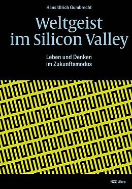 Fester Einband Weltgeist im Silicon Valley von Hans Ulrich Gumbrecht, René Scheu