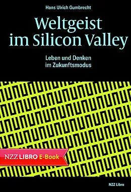 E-Book (epub) Weltgeist im Silicon Valley von Hans Ulrich Gumbrecht, René Scheu