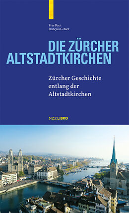 Fester Einband Die Zürcher Altstadtkirchen von Yves Baer, François G. Baer
