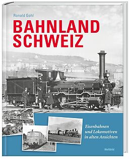 Kartonierter Einband Bahnland Schweiz von Ronald Gohl