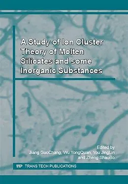 E-Book (pdf) A Study of Ion Cluster Theory of Molten Silicates and some Inorganic Substances von Guo Chang Jiang, Yong Quan Wu, Jing Lin You