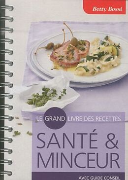 Spiralbindung Le grand livre de recettes - santé et minceur von Betty Bossi