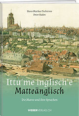 Fester Einband Ittu'me inglisch'e - Matteänglisch von Hans Markus Tschirren, Peter Hafen