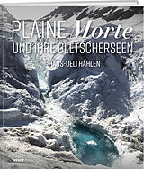 Fester Einband Plaine Morte und ihre Gletscherseen von Hans-Ueli Hählen