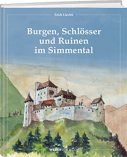 Fester Einband Burgen, Schlösser und Ruinen im Simmental von Erich Liechti