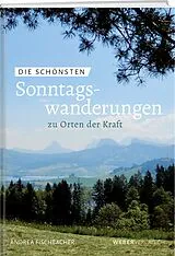 Kartonierter Einband Die schönsten Sonntagswanderungen zu Orten der Kraft von Andrea Fischbacher