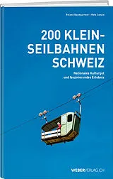 Kartonierter Einband 200 Kleinseilbahnen Schweiz von Roland Baumgartner, Reto Canale