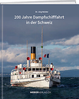 Fester Einband 200 Jahre Dampfschifffahrt in der Schweiz von Jürg Meister