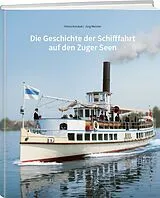 Fester Einband Die Geschichte der Schifffahrt auf den Zuger Seen von Jürg Meister, Heinz Amstad