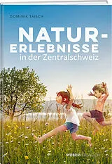 Kartonierter Einband Naturerlebnisse in der Zentralschweiz von Dominik Taisch