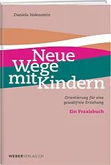 Kartonierter Einband Neue Wege mit Kindern von Daniela Holenstein
