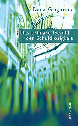 E-Book (epub) Das primäre Gefühl der Schuldlosigkeit von Dana Grigorcea