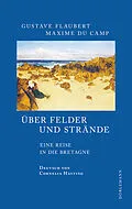 E-Book (epub) Über Felder und Strände von Gustave Flaubert, Maxime Du Camp