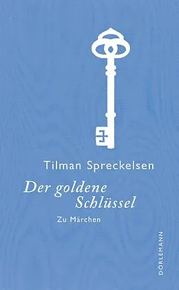 E-Book (epub) Der goldene Schlüssel von Tilman Spreckelsen