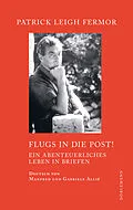 E-Book (epub) Flugs in die Post! von Patrick Leigh Fermor