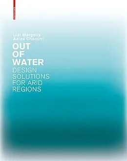 PDF Out of Water - Design Solutions for Arid Regions von Liat Margolis, Aziza Chaouni