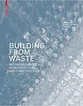 E-Book (pdf) Building from Waste von Dirk E. Hebel, Marta H. Wisniewska, Felix Heisel