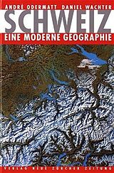 Fester Einband Schweiz  eine moderne Geographie von André Odermatt, Daniel Wachter