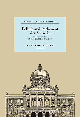 Fester Einband Politik und Parlament der Schweiz von Leonhard Neidhart