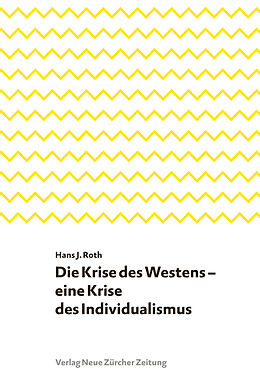 Fester Einband Die Krise des Westens  eine Krise des Individualismus von Hans J. Roth