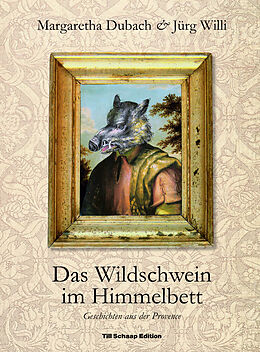 Fester Einband Das Wildschwein im Himmelbett von Margaretha Dubach, Jürg Willi