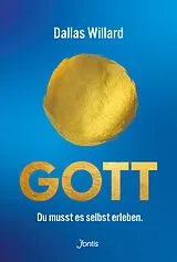 Fester Einband Gott. Du musst es selbst erleben. von Dallas Willard
