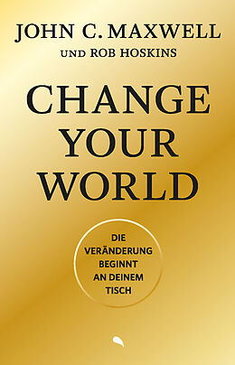 Kartonierter Einband Change Your World von John C. Maxwell, Rob Hoskins