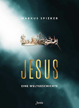Kartonierter Einband Jesus. Eine Weltgeschichte. von Markus Spieker