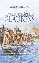 Kartonierter Einband Revolutionäre des Glaubens von Christian Scheidegger