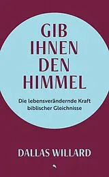 Fester Einband Gib ihnen den Himmel von Dallas Willard