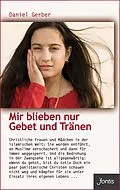 E-Book (epub) Mir blieben nur Gebet und Tränen von Daniel Gerber