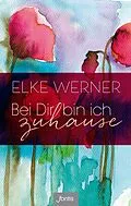 E-Book (epub) Bei Dir bin ich zuhause von Elke Werner