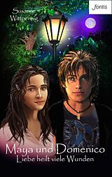 E-Book (epub) Maya und Domenico: Liebe heilt viele Wunden von Susanne Wittpennig