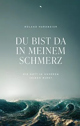 E-Book (epub) Du bist da in meinem Schmerz von Roland Hardmeier
