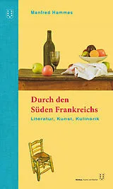 Fester Einband Durch den Süden Frankreichs von Manfred Hammes