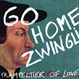 Audio CD (CD/SACD) Go home Zwingli! von Trampeltier of Love