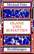 E-Book (epub) Glanz und Schatten von Michael Fehr