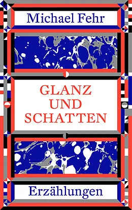 E-Book (epub) Glanz und Schatten von Michael Fehr