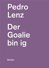 Kartonierter Einband Der Goalie bin ig von Pedro Lenz
